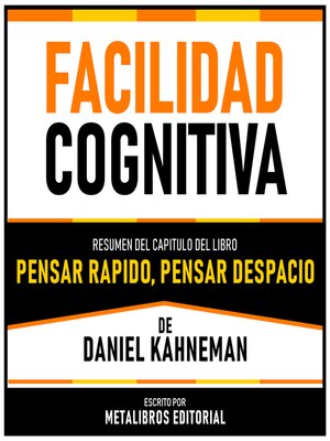 cover image of Facilidad Cognitiva--Resumen Del Capitulo Del Libro Pensar Rapido, Pensar Despacio De Daniel Kahneman